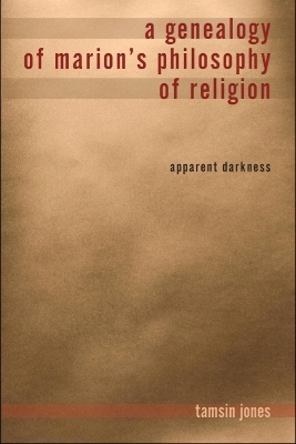 A Genealogy of Marion's Philosophy of Religion - Tamsin Jones Farmer