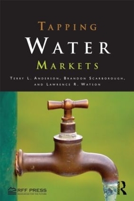 Tapping Water Markets - Terry L. Anderson; Brandon Scarborough; Lawrence R. Watson