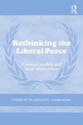 Rethinking the Liberal Peace - Shahrbanou Tadjbakhsh