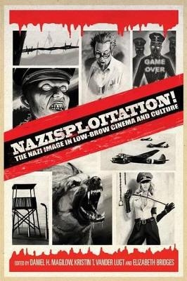 Nazisploitation! - Daniel H. Magilow; Elizabeth Bridges; Kristin T. Vander Lugt