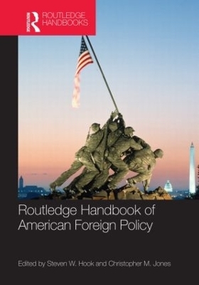 Routledge Handbook of American Foreign Policy - Steven W. Hook; Christopher M. Jones