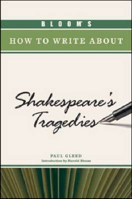 Bloom's How to Write About Shakespeare's Tragedies - Paul Gleed