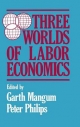 Three Worlds of Labour Economics - Garth L. Mangum;  P. Philips