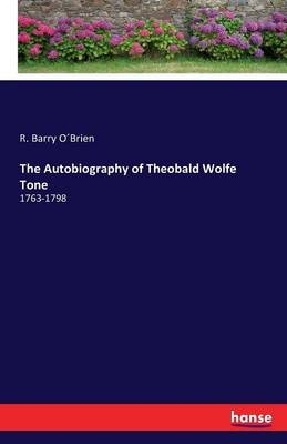 The Autobiography of Theobald Wolfe Tone - R. Barry O´Brien