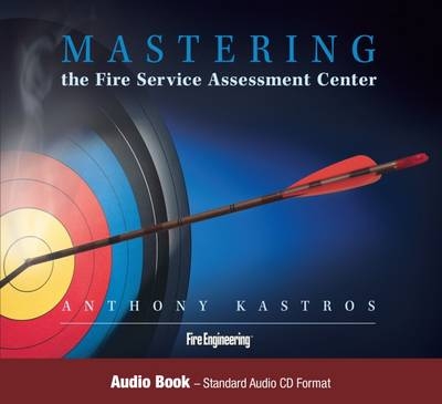 Mastering the Fire Service Assessment Center - Anthony Kastros