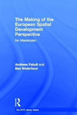 The Making of the European Spatial Development Perspective - Andreas Faludi; Bas Waterhout