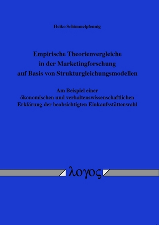 Empirische Theorienvergleiche in der Marketingforschung auf Basis von Strukturgleichungsmodellen - Heiko Schimmelpfennig