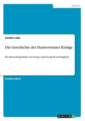 Die Geschichte der Hannoveraner KÃ¶nige - Sandra Labs