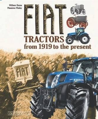 Fiat Tractors from 1919 to the Present - William Dozza, Massimo Misley