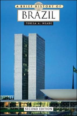 A Brief History of Brazil - Teresa A Meade
