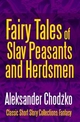Fairy Tales of Slav Peasants and Herdsmen