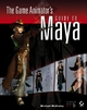 The Game Animator's Guide to Maya - Michael McKinley