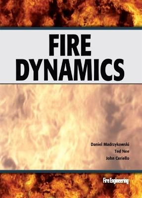 Fire Dynamics - Daniel Madrzykowski, Ted Nee, John Ceriello