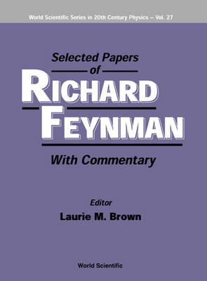Selected Papers Of Richard Feynman (With Commentary) - Laurie M Brown