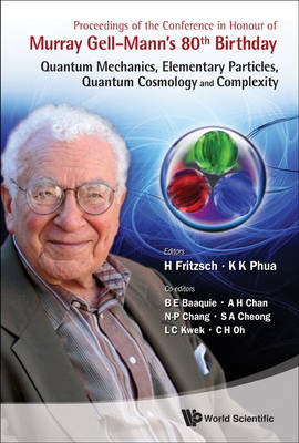 Proceedings Of The Conference In Honour Of Murray Gell-mann's 80th Birthday: Quantum Mechanics, Elementary Particles, Quantum Cosmology And Complexity - Harald Fritzsch; Kok Khoo Phua; Belal Ehsan Baaquie; Phil Aik Hui Chan; Ngee-Pong Chang