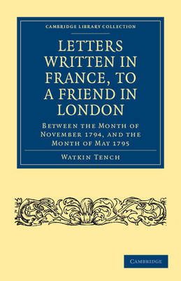 Letters Written in France, to a Friend in London - Watkin Tench