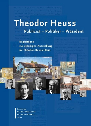Theodor Heuss. Publizist - Politiker - Präsident - Thomas Hertfelder; Christiane Ketterle