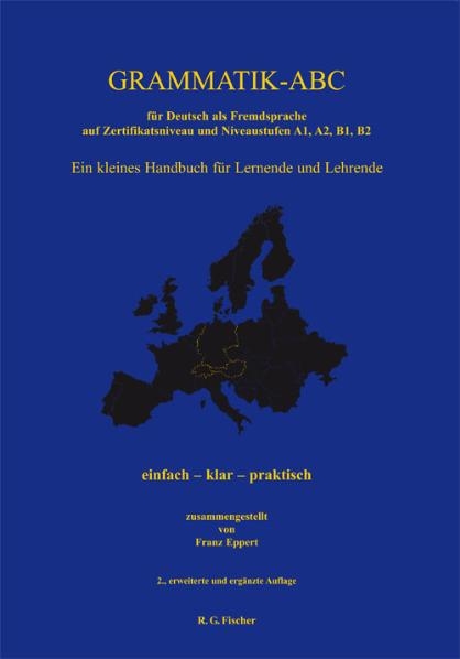 Grammatik-ABC für Deutsch als Fremdsprache auf Zertifikatsniveau und Niveaustufen A1, A2, B1, B2 - Franz Eppert
