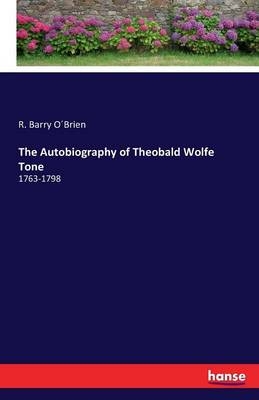 The Autobiography of Theobald Wolfe Tone - R. Barry O Brien
