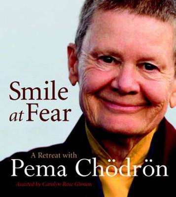 Smile At Fear - Pema Chodron, Carolyn Rose Gimian