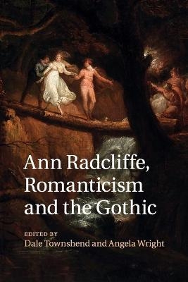 Ann Radcliffe, Romanticism and the Gothic - Dale Townshend; Angela Wright