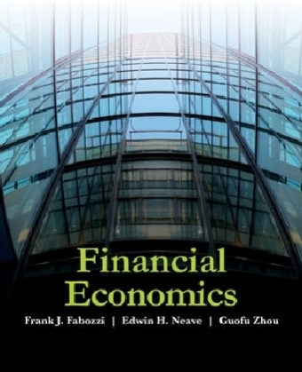 Financial Economics - Frank J. Fabozzi, Edwin H. Neave, Guofu Zhou