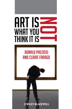 Art Is Not What You Think It Is - Donald Preziosi; Claire Farago