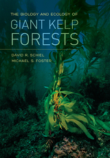 Biology and Ecology of Giant Kelp Forests -  Michael S. Foster,  David R. Schiel
