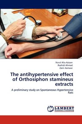 The antihypertensive effect of Orthosiphon stamineus extracts - Nurul Alia Azizan, Rashidi Ahmad, Zaini Asmawi