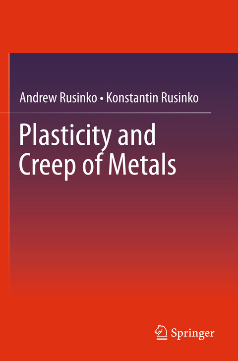 Plasticity and Creep of Metals - Andrew Rusinko, Konstantin Rusinko