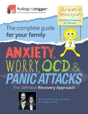 Anxiety, Worry, OCD and Panic Attacks - The Definitive Recovery Approach - Lauren Callaghan, Adam Shaw