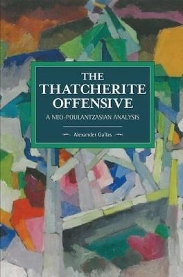 The Thatcherite Offensive: A Neo-poulantzasian Analysis - Alexander Gallas
