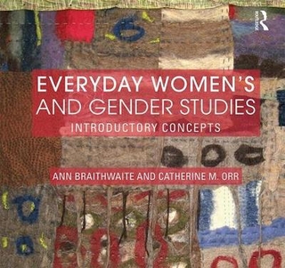 Everyday Women's and Gender Studies - Ann Braithwaite; Catherine Orr