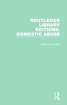 Routledge Library Editions: Domestic Abuse -  Various