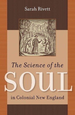 The Science of the Soul in Colonial New England - Sarah Rivett