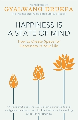 Happiness is a State of Mind - His Holiness The Gyalwang Drukpa