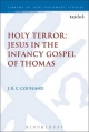 Holy Terror: Jesus in the Infancy Gospel of Thomas - Cousland J.R.C. Cousland