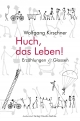 Huch, das Leben!: Erzählungen und Glossen Wolfgang Kirschner Author