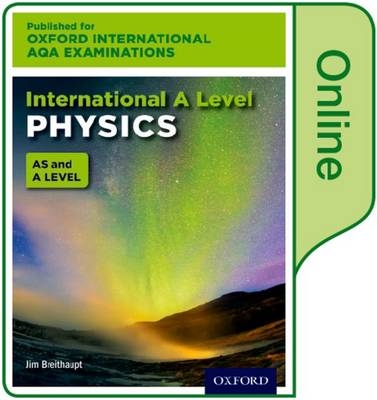 Oxford International AQA Examinations: International A Level Physics: Online Textbook - Jim Breithaupt