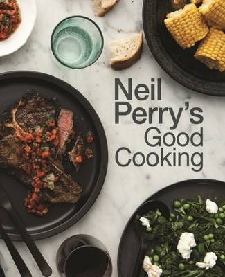 Neil Perry's Good Cooking - Neil Perry
