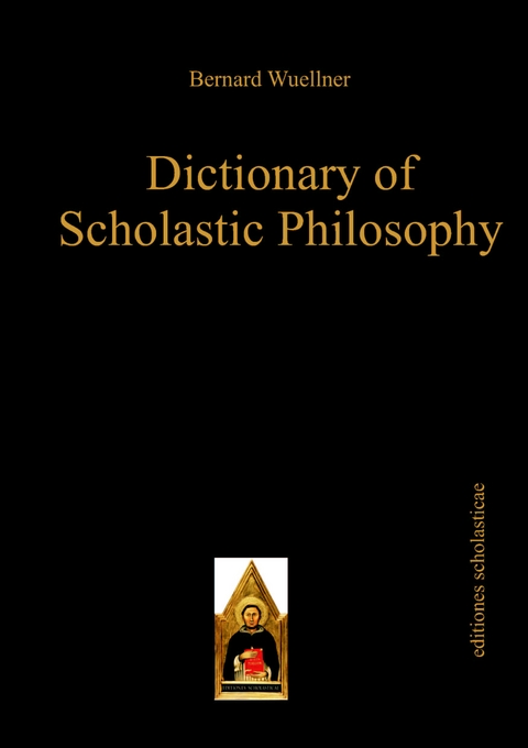 Dictionary of Scholastic Philosophy - Bernard Wuellner