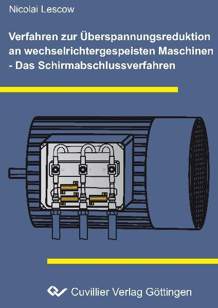 Verfahren zur Überspannungsreduktion an wechselrichtergespeisten Maschinen - Das Schirmabschlussverfahren - Nicolai Lescow