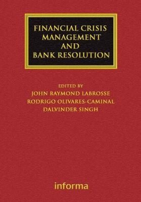 Financial Crisis Management and Bank Resolution - John Raymond LaBrosse; Rodrigo Olivares-Caminal; Dalvinder Singh