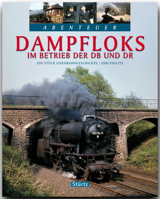 Abenteuer Dampfloks - Im Betrieb der DB und DR - Udo Paulitz