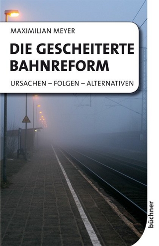 Die gescheiterte Bahnreform - Maximilian Meyer