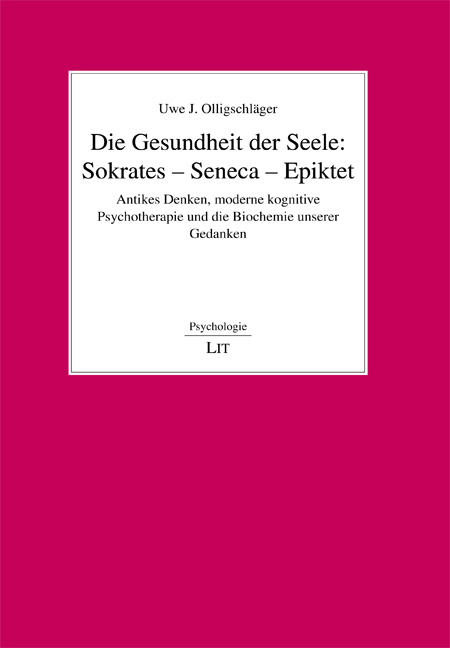 Die Gesundheit der Seele: Sokrates - Seneca - Epiktet - Uwe J Olligschläger
