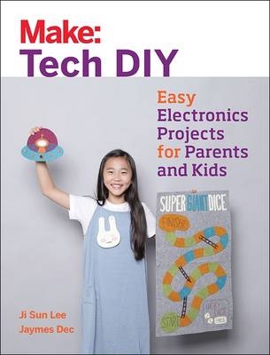 Make: Tech DIY - Ji Sun Lee, Jaymes Dec