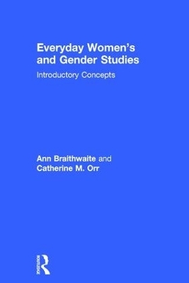 Everyday Women's and Gender Studies - Ann Braithwaite; Catherine M. Orr