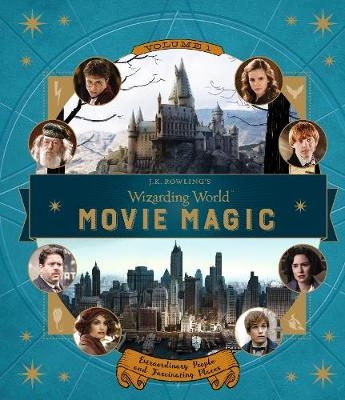 J.K. Rowling’s Wizarding World: Movie Magic Volume One: Extraordinary People and Fascinating Places - Jody Revenson
