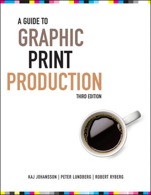 A Guide to Graphic Print Production - Kaj Johansson, Peter Lundberg, Robert Ryberg